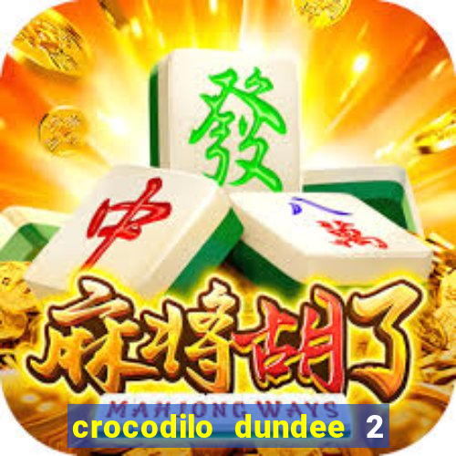 crocodilo dundee 2 filme completo dublado